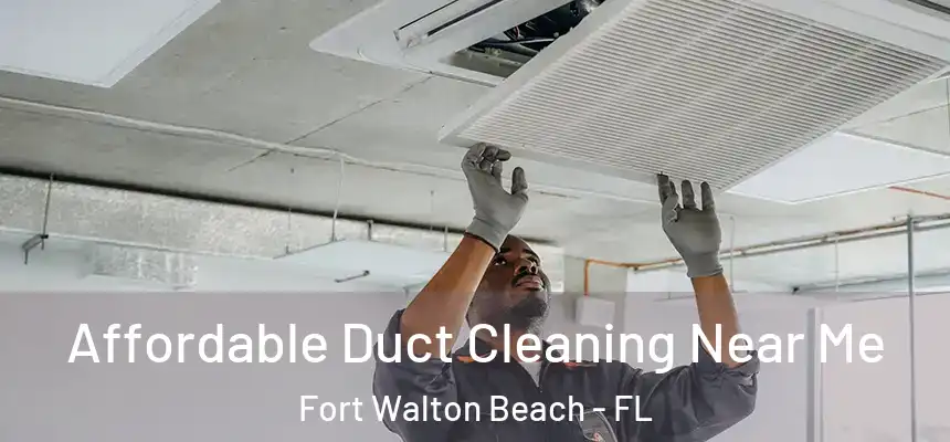 Affordable Duct Cleaning Near Me Fort Walton Beach - FL