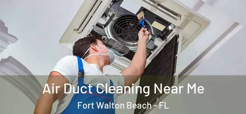 Air Duct Cleaning Near Me Fort Walton Beach - FL