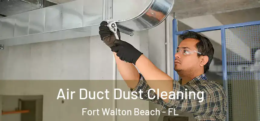 Air Duct Dust Cleaning Fort Walton Beach - FL