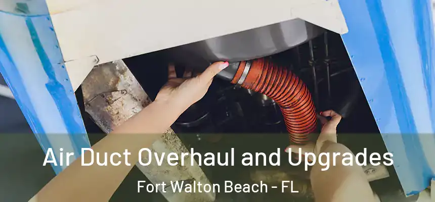  Air Duct Overhaul and Upgrades Fort Walton Beach - FL