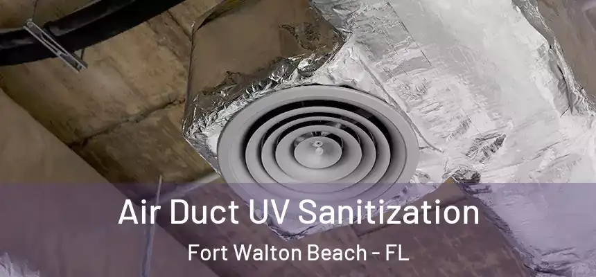 Air Duct UV Sanitization Fort Walton Beach - FL
