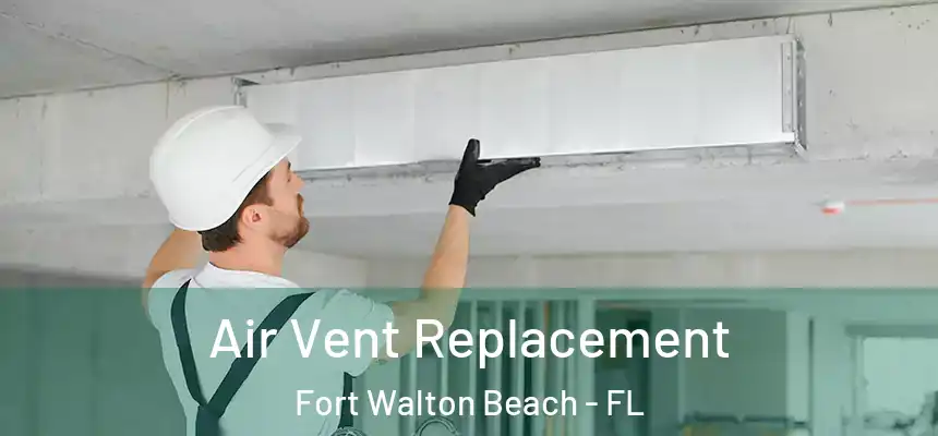 Air Vent Replacement Fort Walton Beach - FL