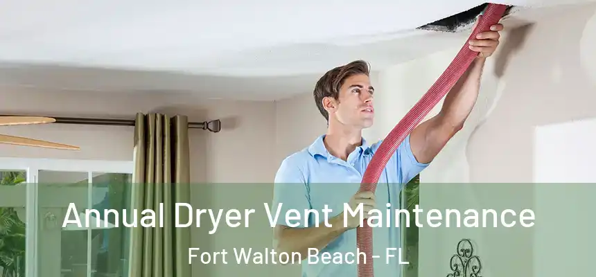 Annual Dryer Vent Maintenance Fort Walton Beach - FL