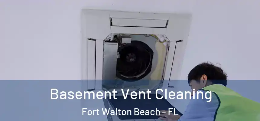 Basement Vent Cleaning Fort Walton Beach - FL