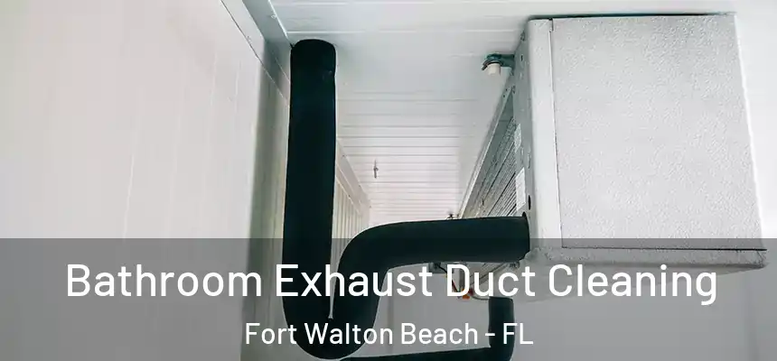 Bathroom Exhaust Duct Cleaning Fort Walton Beach - FL