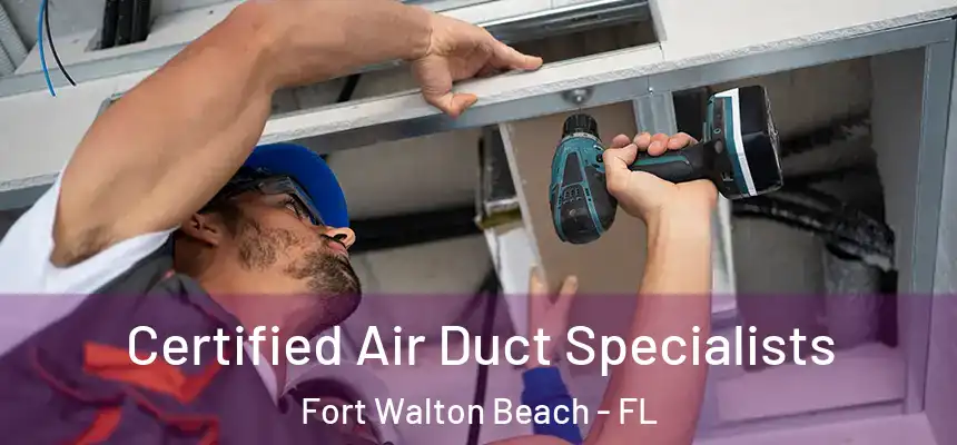 Certified Air Duct Specialists Fort Walton Beach - FL