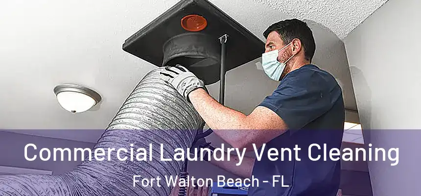 Commercial Laundry Vent Cleaning Fort Walton Beach - FL