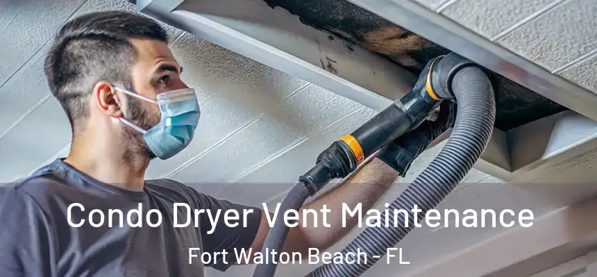 Condo Dryer Vent Maintenance Fort Walton Beach - FL