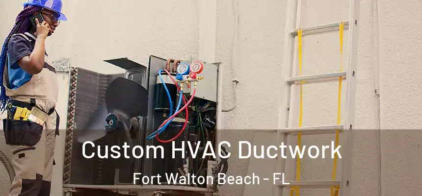 Custom HVAC Ductwork Fort Walton Beach - FL