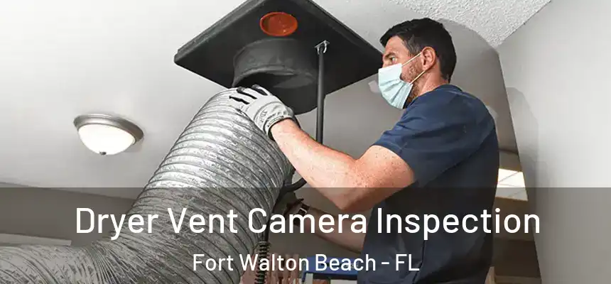 Dryer Vent Camera Inspection Fort Walton Beach - FL