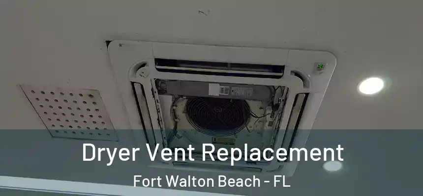 Dryer Vent Replacement Fort Walton Beach - FL