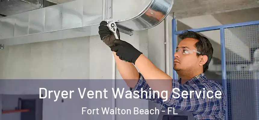 Dryer Vent Washing Service Fort Walton Beach - FL