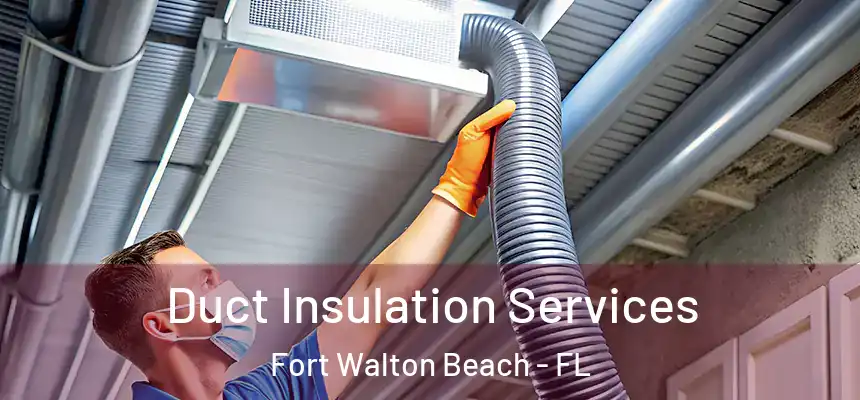 Duct Insulation Services Fort Walton Beach - FL