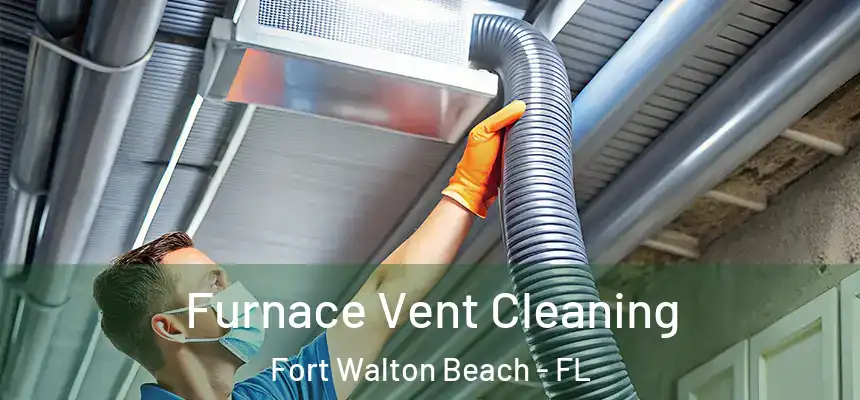 Furnace Vent Cleaning Fort Walton Beach - FL