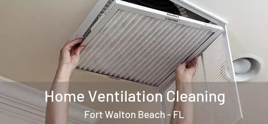 Home Ventilation Cleaning Fort Walton Beach - FL