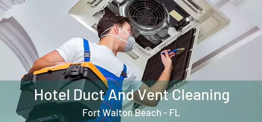 Hotel Duct And Vent Cleaning Fort Walton Beach - FL