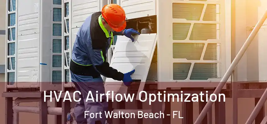 HVAC Airflow Optimization Fort Walton Beach - FL
