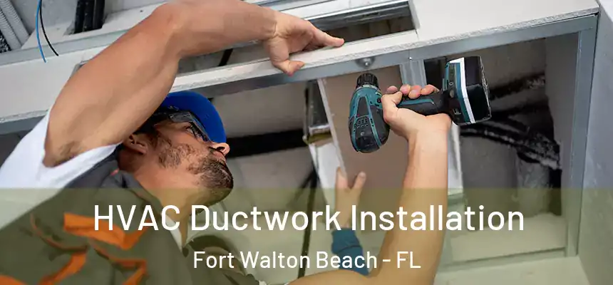 HVAC Ductwork Installation Fort Walton Beach - FL