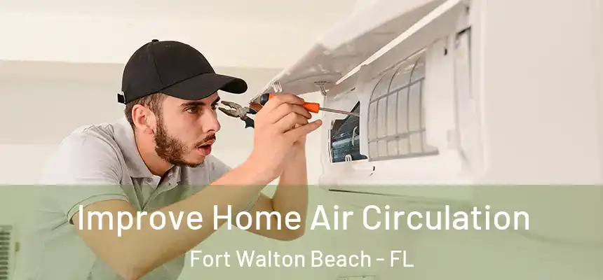 Improve Home Air Circulation Fort Walton Beach - FL