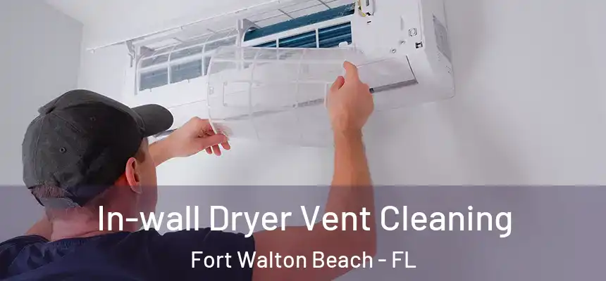 In-wall Dryer Vent Cleaning Fort Walton Beach - FL