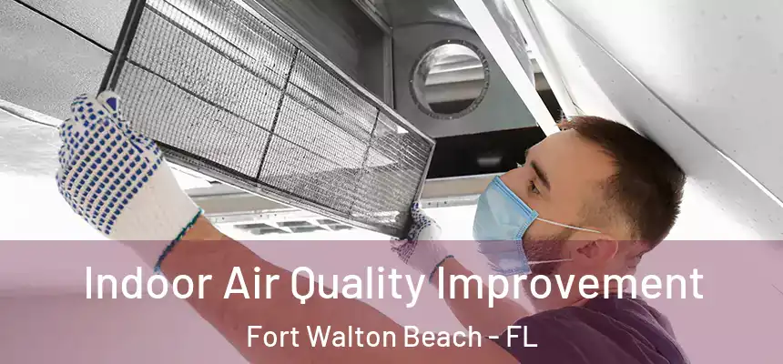 Indoor Air Quality Improvement Fort Walton Beach - FL