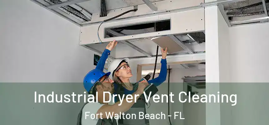 Industrial Dryer Vent Cleaning Fort Walton Beach - FL