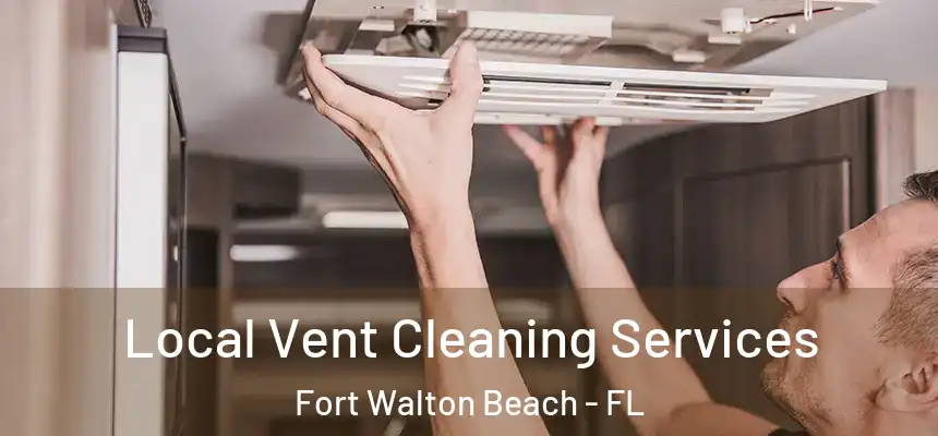 Local Vent Cleaning Services Fort Walton Beach - FL