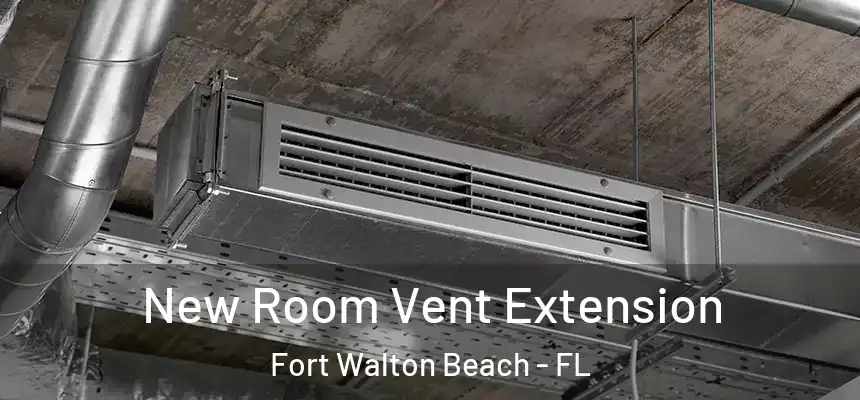 New Room Vent Extension Fort Walton Beach - FL