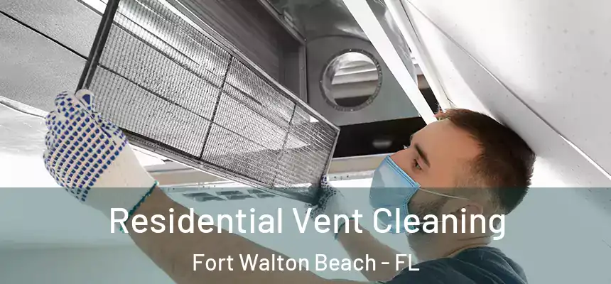 Residential Vent Cleaning Fort Walton Beach - FL
