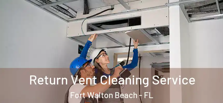 Return Vent Cleaning Service Fort Walton Beach - FL