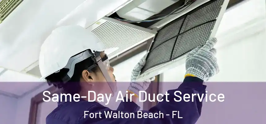 Same-Day Air Duct Service Fort Walton Beach - FL