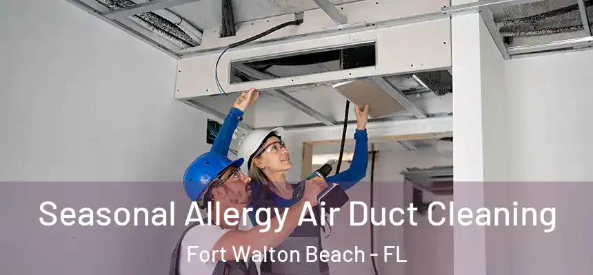 Seasonal Allergy Air Duct Cleaning Fort Walton Beach - FL