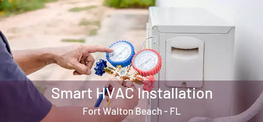Smart HVAC Installation Fort Walton Beach - FL