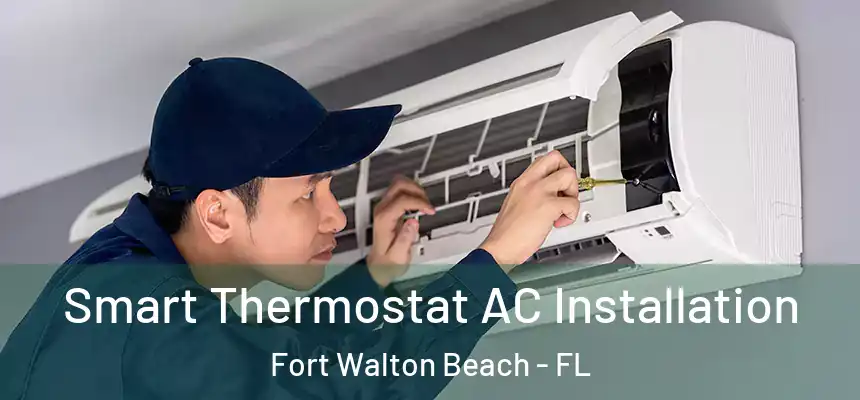  Smart Thermostat AC Installation Fort Walton Beach - FL