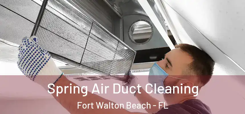 Spring Air Duct Cleaning Fort Walton Beach - FL