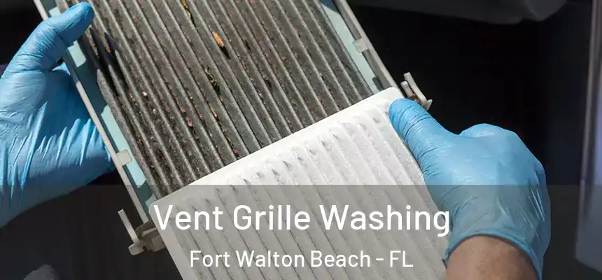 Vent Grille Washing Fort Walton Beach - FL