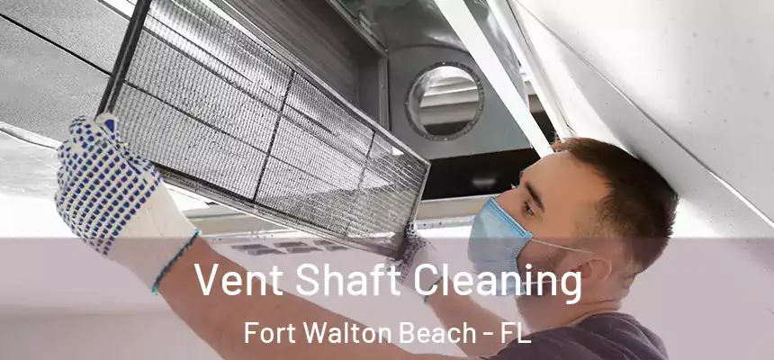 Vent Shaft Cleaning Fort Walton Beach - FL