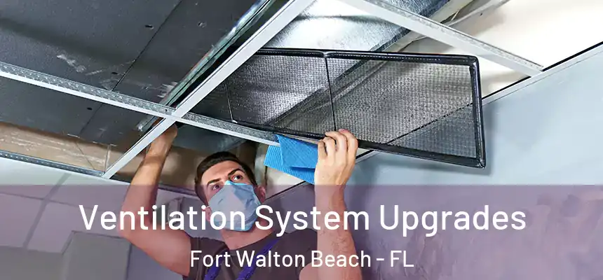 Ventilation System Upgrades Fort Walton Beach - FL