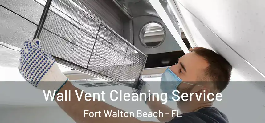 Wall Vent Cleaning Service Fort Walton Beach - FL