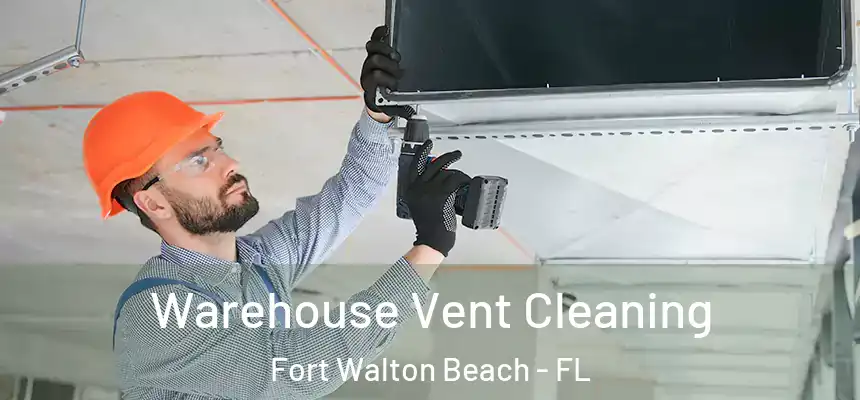 Warehouse Vent Cleaning Fort Walton Beach - FL