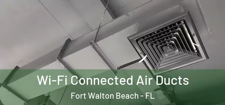 Wi-Fi Connected Air Ducts Fort Walton Beach - FL